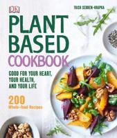 Plant Based Cookbook : Good for Your Heart, Your Health, and Your Life