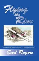 Flying the Rim, 2nd Edition With a Sequel--Flying to Alaska