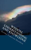 Wisdom, Understanding And Knowledge