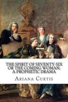 The Spirit of Seventy-Six or The Coming Woman; A Prophetic Drama