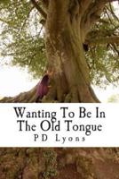 Wanting to Be in the Old Tongue
