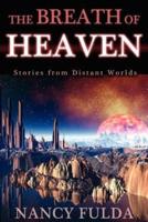 The Breath of Heaven: Stories from Distant Worlds