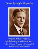 Better Eyesight Magazine - Original Antique Pages By Ophthalmologist William H. Bates - Vol. 3 - 17 Issues - February, 1929 to June, 1930: with; The Cure of Imperfect Sight by Treatment Without Glasses - Natural Vision Improvement
