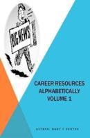 Career Resources Alphabetically Volume 1