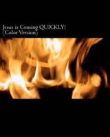 Jesus Is Coming QUICKLY! (Color Version)