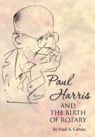 Paul Harris and the Birth of Rotary