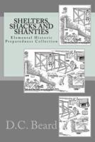 Shelters, Shacks and Shanties (Elemental Historic Preparedness Collection)
