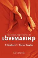 Practical Approaches to Lovemaking - A Handbook for Novice Couples