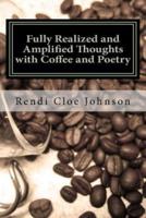 Fully Realized and Amplified Thoughts With Coffee and Poetry