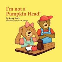 I'm Not a Pumpkin Head