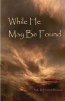 While He May Be Found