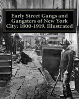 Early Street Gangs and Gangsters of New York City