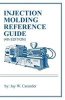 Injection Molding Reference Guide (4Th EDITION)
