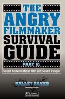 The Angry Filmmaker Survival Guide Part 2