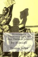 Wonderful Eventful Life of REV. Thomas James