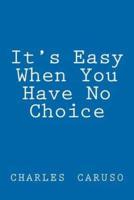 'It's Easy When You Have No Choice'
