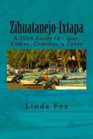 Zihuatanejo-Ixtapa, A Guide to Casas, Camas, Comidas Y Cosas