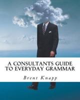 A Consultants Guide to Everyday Grammar
