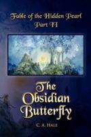 Fable of the Hidden Pearl Part II, the Obsidian Butterfly