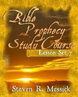Bible Prophecy Study Course - Lesson Set 7