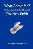 What About Me? The Forgotten Work and Ministry of the Holy Spirit