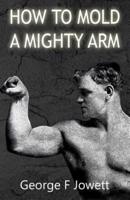 How to Mold a Mighty Arm