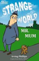 The Strange World of Mr. Mum