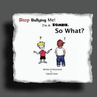 Stop Bullying Me! I'm A Zombie. So What?