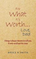 For What It's Worth... Love, Dad
