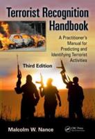 Terrorist Recognition Handbook: A Practitioner's Manual for Predicting and Identifying Terrorist Activities, Third Edition