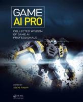 Game AI Pro. Collected Wisdom of Game AI Professionals