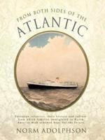 From Both Sides of the Atlantic: European Relatives, Their History and Culture from Which Families Immigrated to North America with Renewed Hope for T
