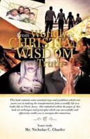 From Worldly to Christian Wisdom and Truth: This Book Contains Some Essential Steps and Guidelines Which Can Assist You in Making the Transformation f
