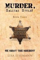 Murder, Salinas Style: Book Three He Shot the Sheriff