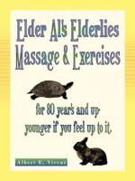 Elder Al's Elderlies Massage & Exercises: For 80 Year's and Up - Younger If You Feel Up to It.