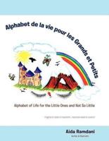Alphabet de La Vie Pour Les Grands Et Petits: Alphabet of Life for the Little Ones and Not So Little