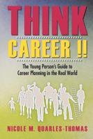 Think Career !!: The Young Person's Guide to Career Planning in the Real World