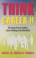 Think Career !!: The Young Person's Guide to Career Planning in the Real World