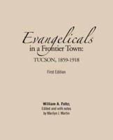 Evangelicals in a Frontier Town: Tucson, 1859-1918: First Edition