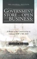 The Government Store Is Open for Business: A Review of the Commissariat in Colonial Nsw 1788-1835