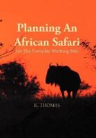 Planning an African Safari: For the Everyday Working Man