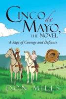 Cinco de Mayo, the Novel: A Saga of Courage and Defiance