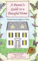 A Parent's Guide to a Peaceful Home: Transformation Begins at Home