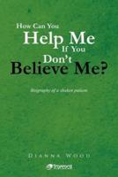 How Can You Help Me If You Don't Believe Me?: Biography of a Shaken Patient