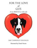 For the Love of Gus: A True Rescue to Riches Tale