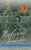 Beloved Teacher: My Journey with the Holy Spirit