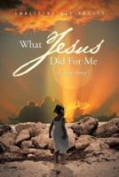 What Jesus Did for Me: A True Story !