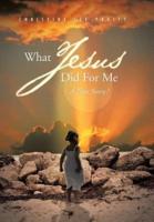 What Jesus Did for Me: A True Story !