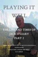 Playing It Well: The Life and Times of Jack O'Leary Part II
