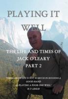 Playing It Well: The Life and Times of Jack O'Leary Part II